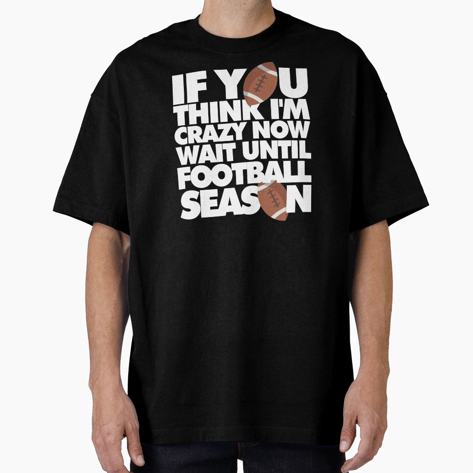 If You Think Im Crazy Now Wait T-Shirt - Casual Everyday Wear Men Women - T-Shirt, Sweatshirt, Hoodie