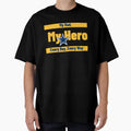 My Dad My Hero Every Day Every Way T-Shirt - Fun Novelty Design for Adults - T-Shirt, Sweatshirt, Hoodie