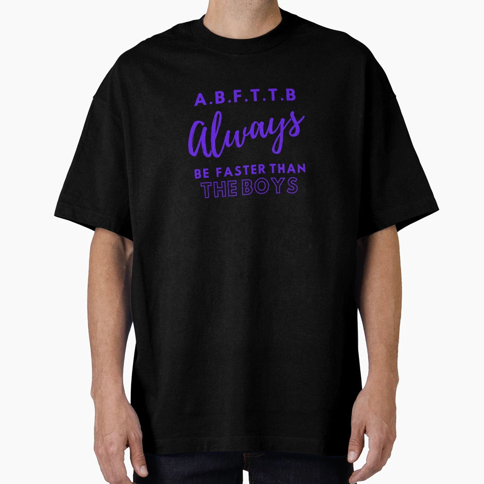 B F T T B Always Be Faster Than T-Shirt - Graphic Print for Adults - T-Shirt, Sweatshirt, Hoodie