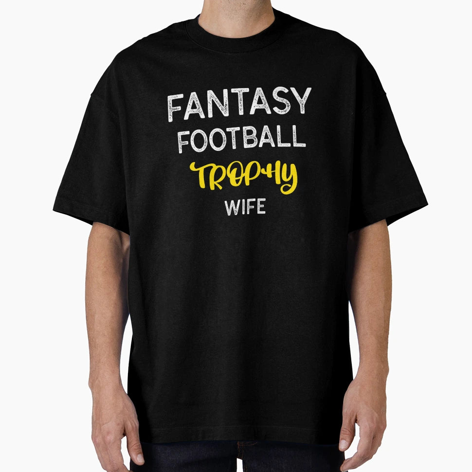 Fantasy Football Trophy Wife T-Shirt - Casual Everyday Wear Unisex - T-Shirt, Sweatshirt, Hoodie