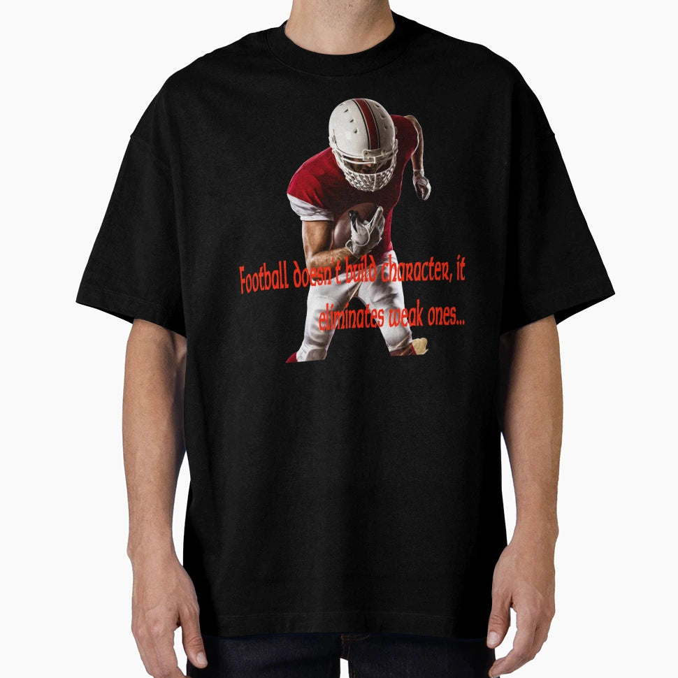 Football Doesnt Build Character It T-Shirt - Graphic Print for Adults - T-Shirt, Sweatshirt, Hoodie