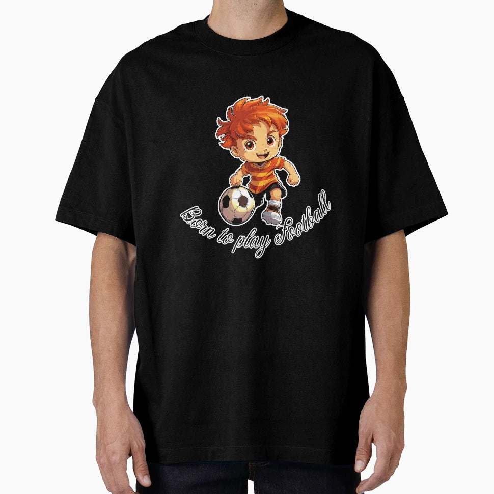 Born To Play Football T-Shirt - Casual Everyday Wear for Adults - T-Shirt, Sweatshirt, Hoodie