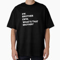 Ew Brother Eww Whats That Brother T-Shirt - Casual Everyday Wear for Adults - T-Shirt, Sweatshirt, Hoodie