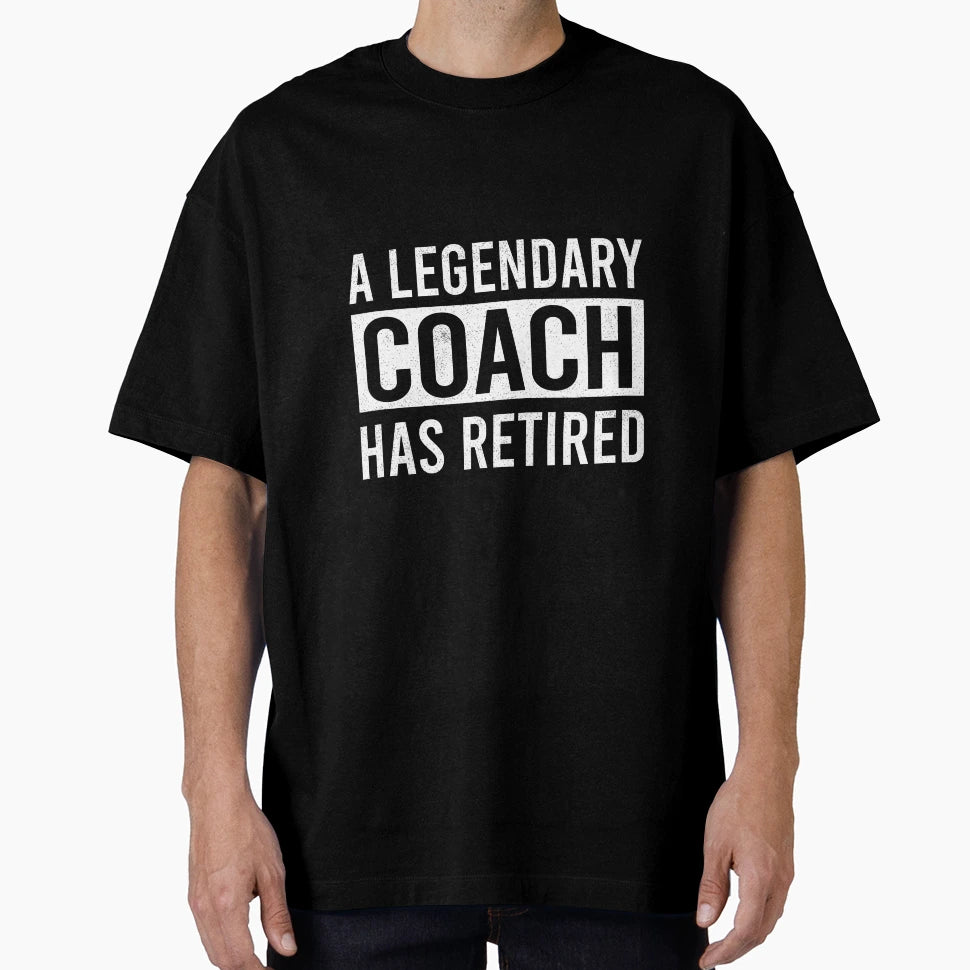 Legendary Coach Has Retired T-Shirt - Novelty Apparel Unisex - T-Shirt, Sweatshirt, Hoodie