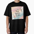You Matter Always Mental Health Affirmation by - Adult & Kids T-Shirts, Sweatshirts & Hoodies apparel design preview 1