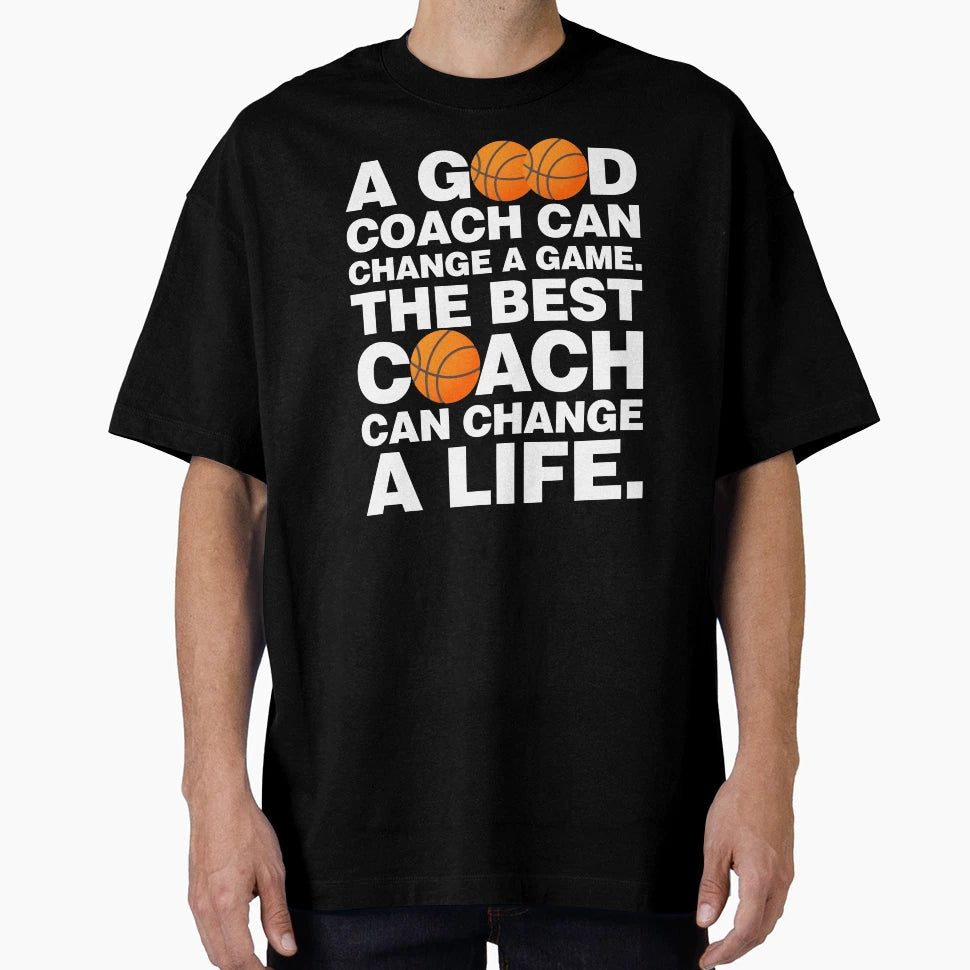 Good Basketball Coach Can Change Game T-Shirt - Streetwear Style Unisex - T-Shirt, Sweatshirt, Hoodie