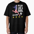 Play Like Usa United States Womens 2019 T-Shirt - Streetwear Style Unisex - T-Shirt, Sweatshirt, Hoodie