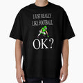 I Just Really Like Football Ok T-Shirt - Trendy Graphic Men Women - T-Shirt, Sweatshirt, Hoodie