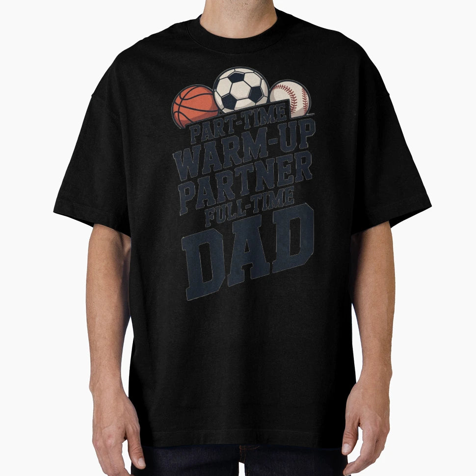 Part Time Warm Up Partner Full T-Shirt - Fun Novelty Design for Adults - T-Shirt, Sweatshirt, Hoodie