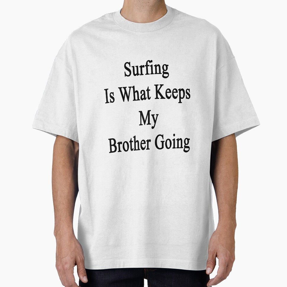 Surfing Is What Keeps My Brother Going by supernova23 - Adult & Kids T-Shirts, Sweatshirts & Hoodies apparel design preview 1