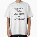 Which Part Of "Surfing Is More Important" You Don't - Adult & Kids T-Shirts, Sweatshirts & Hoodies apparel design preview 1