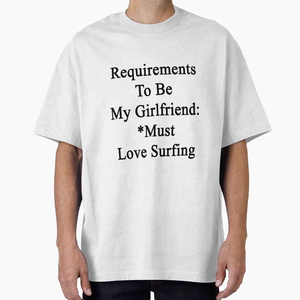 Requirements To Be My Girlfriend: *Must Love Surfing - Adult & Kids T-Shirts, Sweatshirts & Hoodies apparel design preview 1