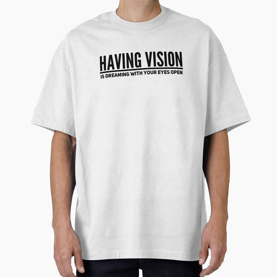 Having Vision Is Dreaming With Your Eyes Open by - Adult & Kids T-Shirts, Sweatshirts & Hoodies apparel design preview 1