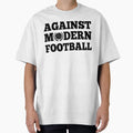 Against Modern Football T-Shirt - Novelty Apparel Men Women - T-Shirt, Sweatshirt, Hoodie