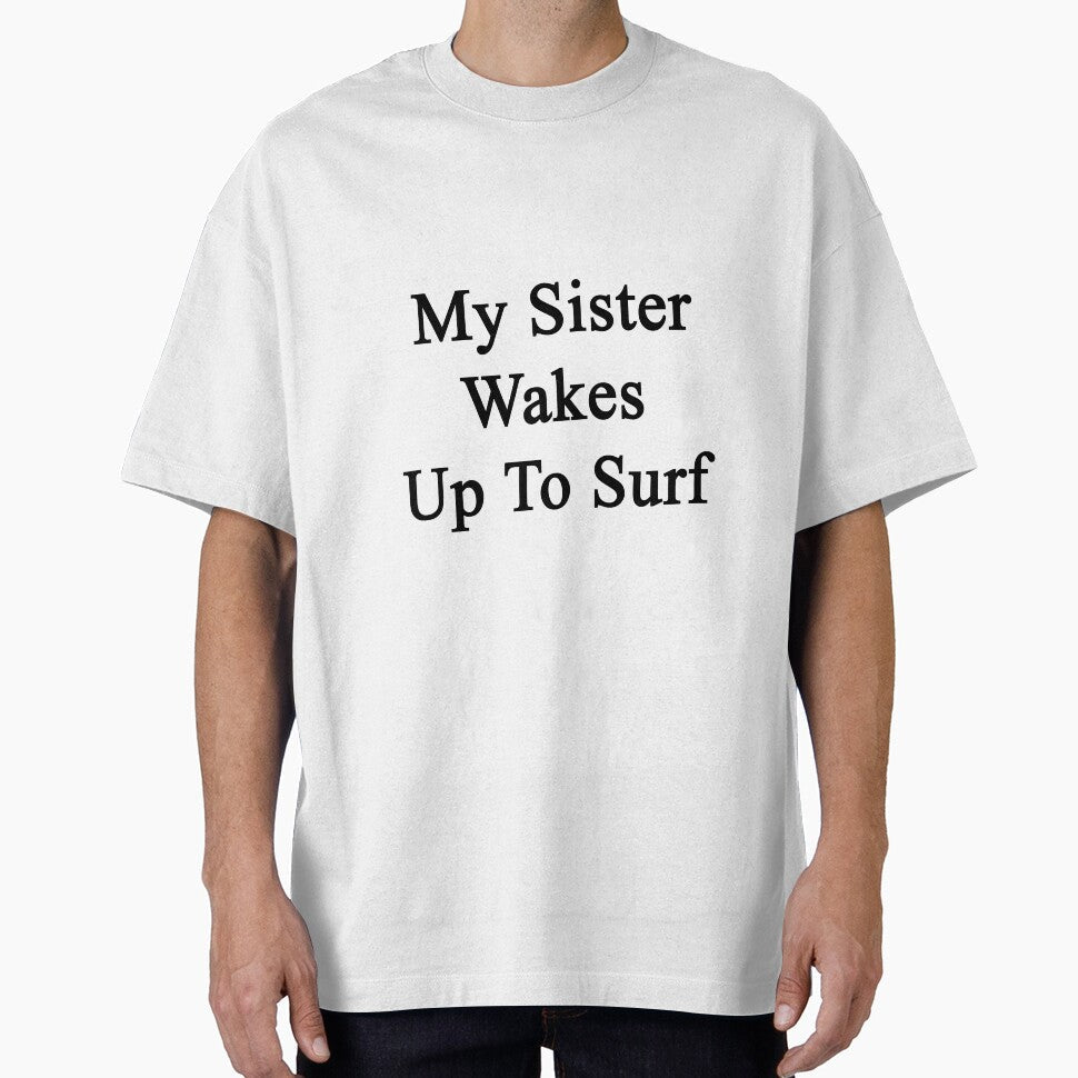 My Sister Wakes Up To Surf by supernova23 - Adult & Kids T-Shirts, Sweatshirts & Hoodies apparel design preview 1