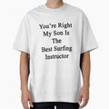 You're Right My Son Is The Best Surfing Instructor by - Adult & Kids T-Shirts, Sweatshirts & Hoodies apparel design preview 1