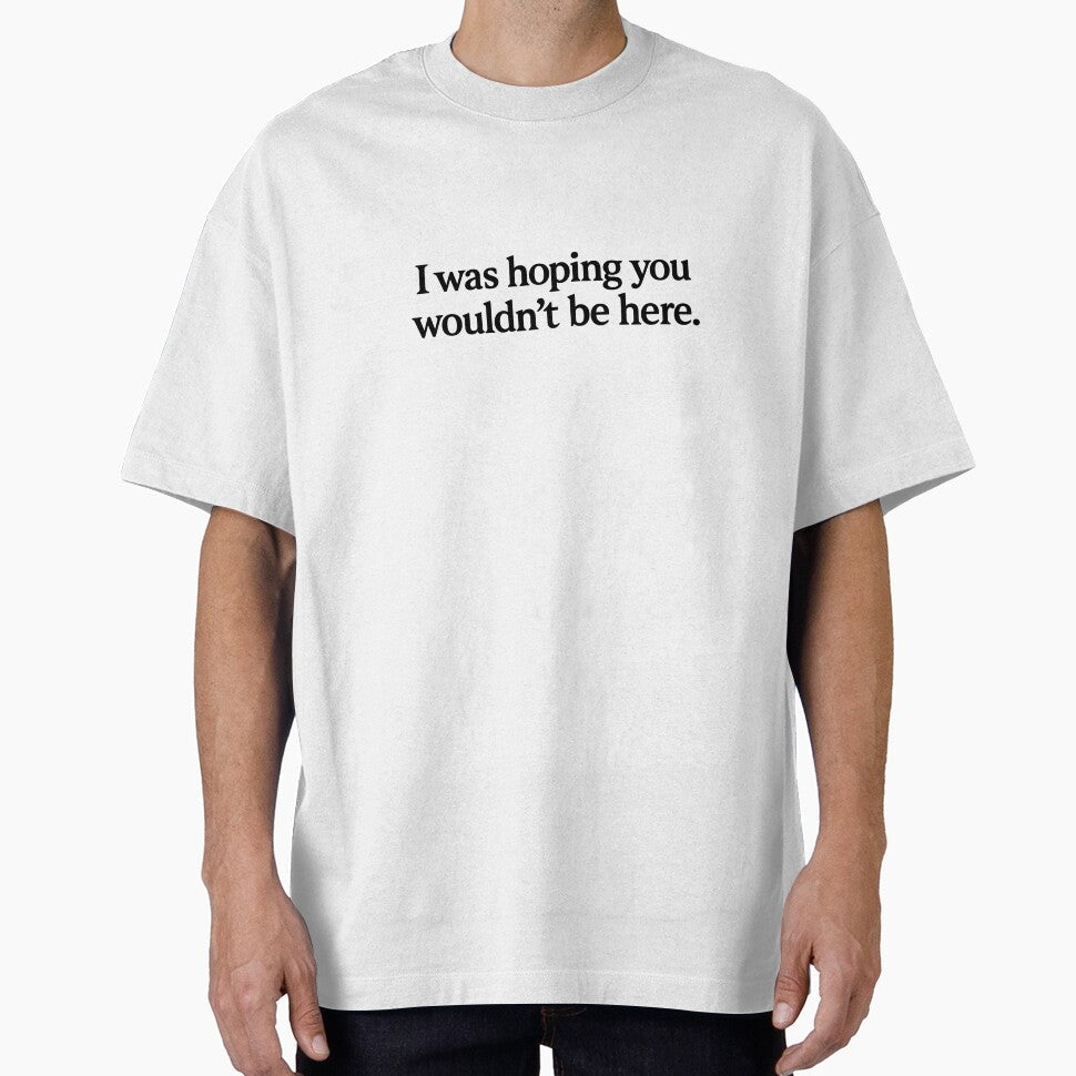 Hoping You Weren't Here Funny Quote Black Ink by - Adult & Kids T-Shirts, Sweatshirts & Hoodies apparel design preview 1