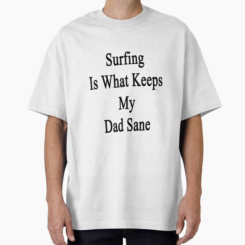 Surfing Is What Keeps My Dad Sane by supernova23 - Adult & Kids T-Shirts, Sweatshirts & Hoodies apparel design preview 1