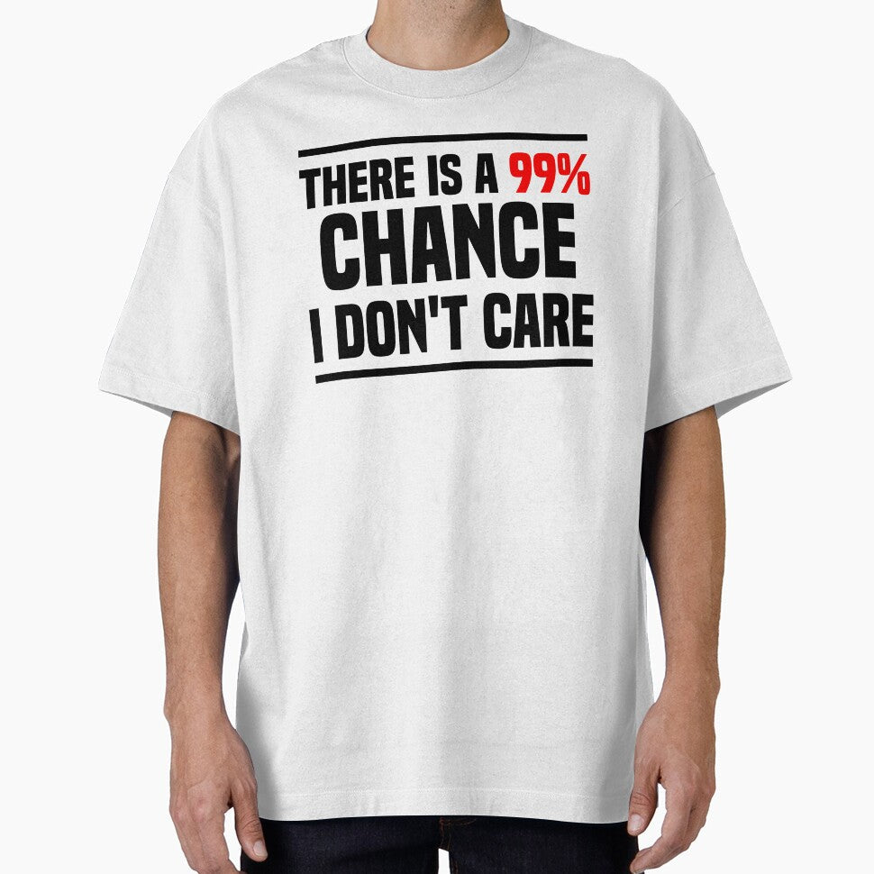 There is a 99% chance i don't care Sarcastic quote by - Adult & Kids T-Shirts, Sweatshirts & Hoodies apparel design preview 1