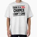 There is a 99% chance i don't care Sarcastic quote by - Adult & Kids T-Shirts, Sweatshirts & Hoodies apparel design preview 1