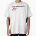 Funny Due To Not Wanting Quote Statement by - Adult & Kids T-Shirts, Sweatshirts & Hoodies apparel design preview 1