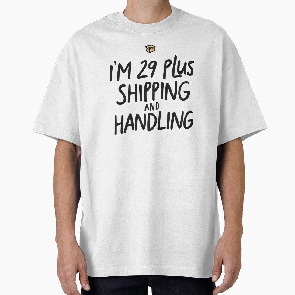 I'm 29 Plus Shipping and Handling by SignumShop - Adult & Kids T-Shirts, Sweatshirts & Hoodies apparel design preview 1