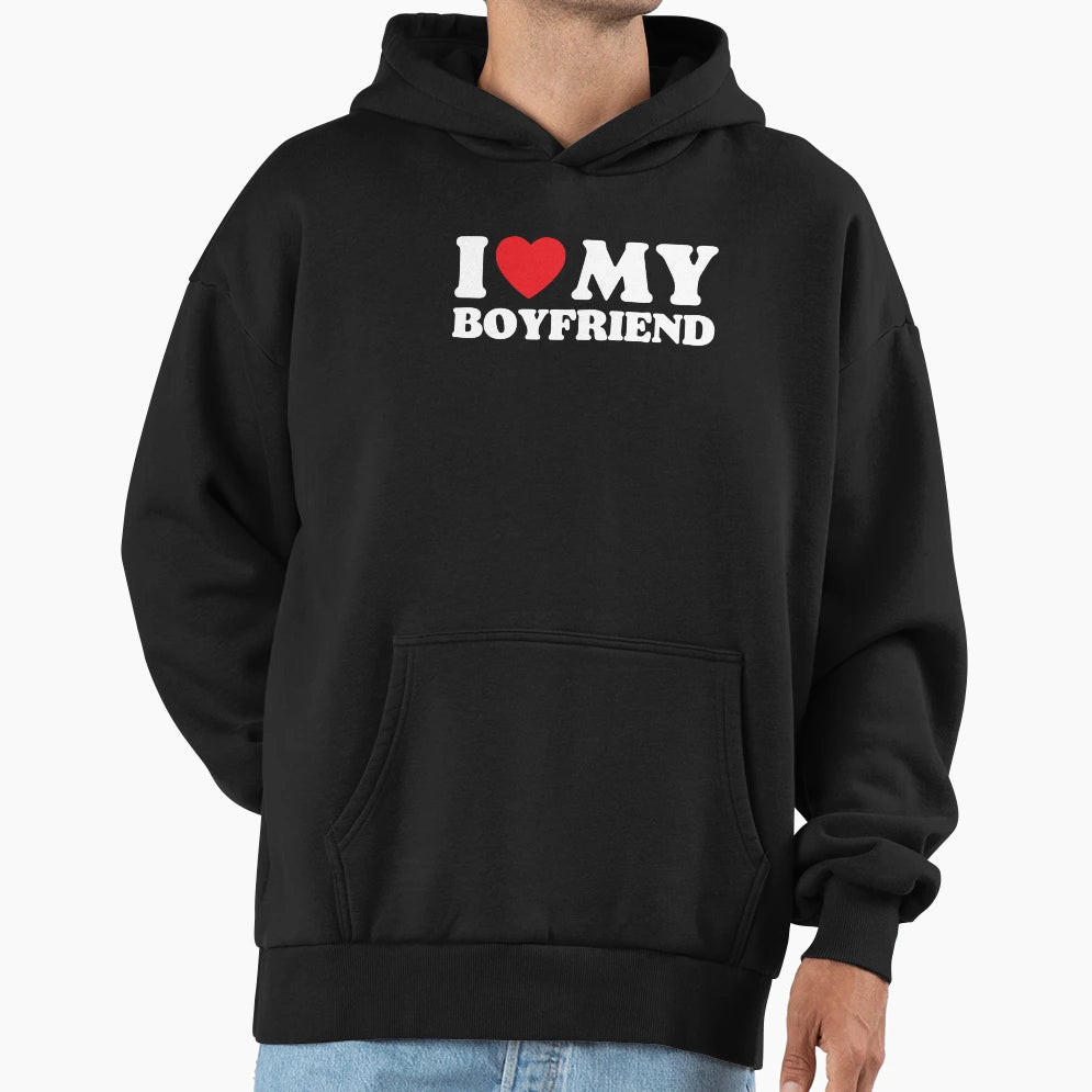 I Love My Boyfriend Hoodie - Fun Novelty Design for Adults - T-Shirt, Sweatshirt, Hoodie