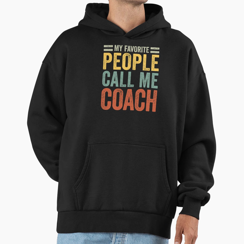 My Favorite People Call Me Coach Hoodie - Graphic Print for Adults - T-Shirt, Sweatshirt, Hoodie
