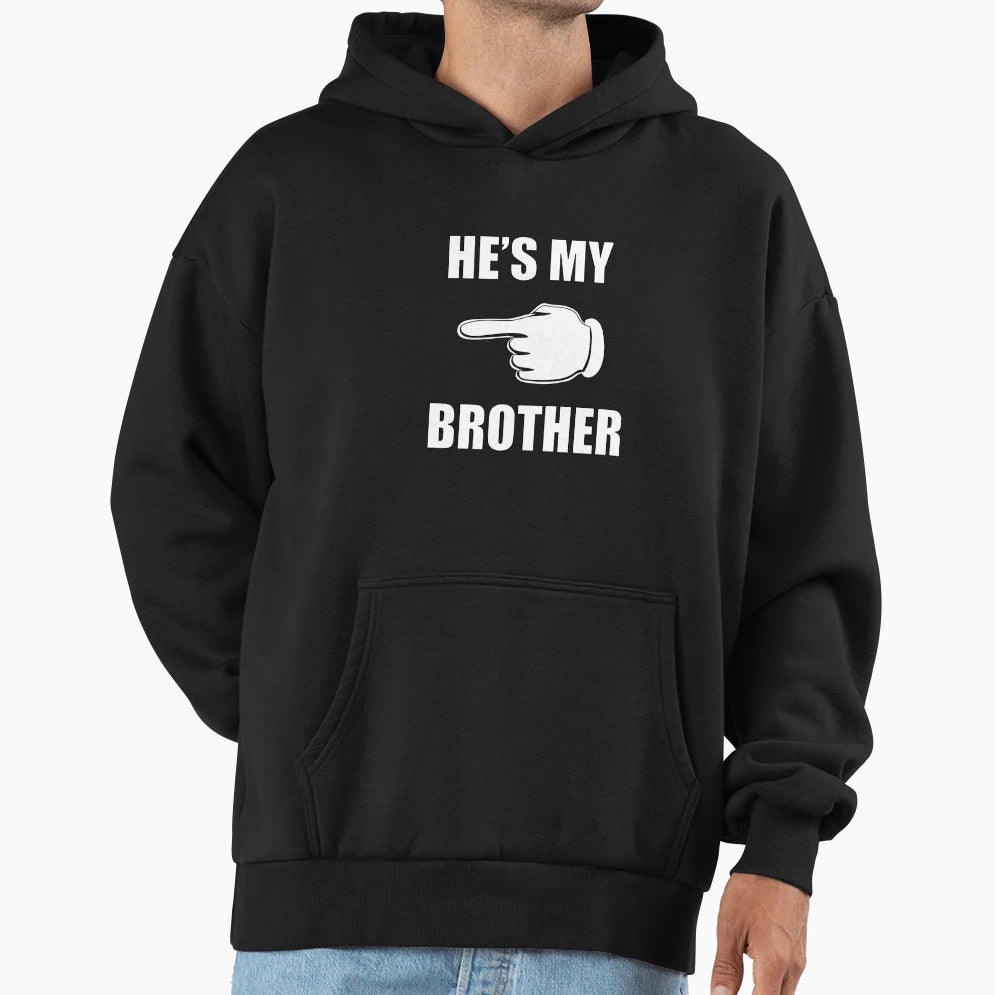 Hes My Brother Hoodie - Fun Novelty Design Unisex - T-Shirt, Sweatshirt, Hoodie