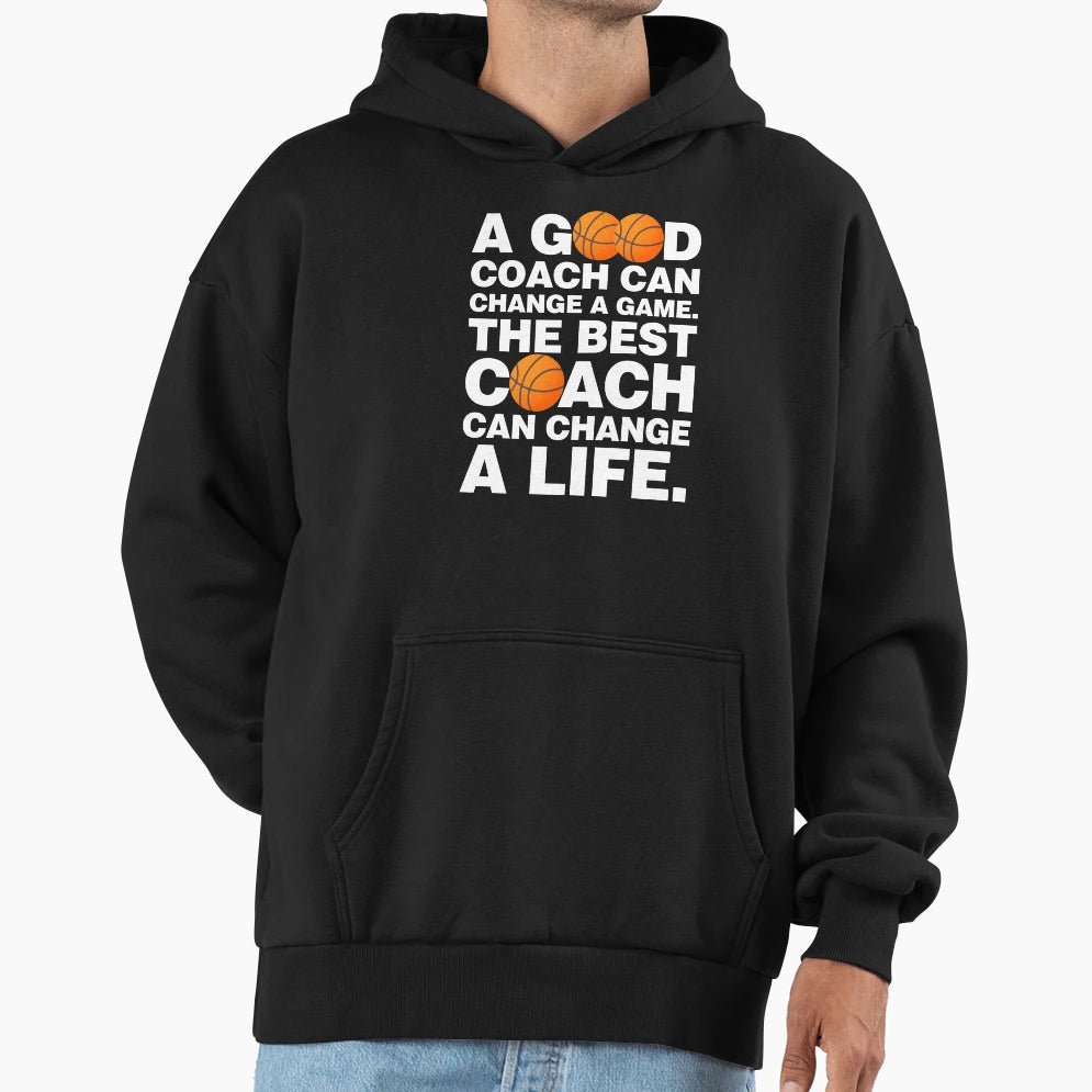 Good Basketball Coach Can Change Game Hoodie - Graphic Print Men Women - T-Shirt, Sweatshirt, Hoodie