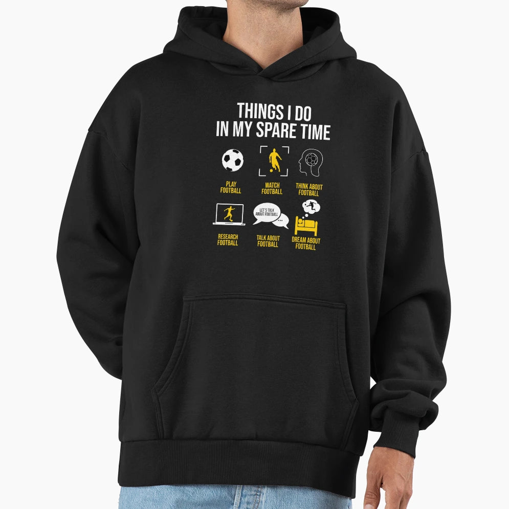 Football Soccer Things I Do My Hoodie - Casual Everyday Wear Men Women - T-Shirt, Sweatshirt, Hoodie