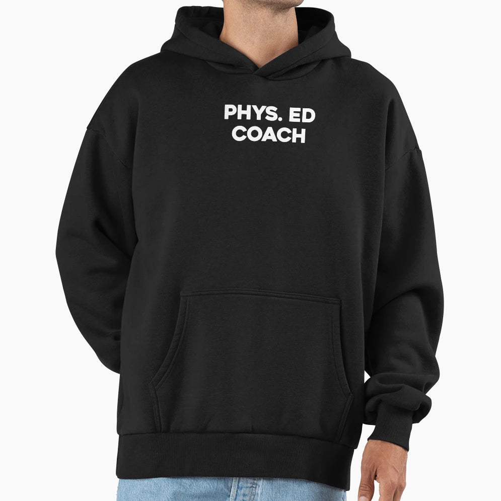 Phys Ed Coach Gym Teacher Pe Class Hoodie - Aesthetic Graphic Unisex - T-Shirt, Sweatshirt, Hoodie