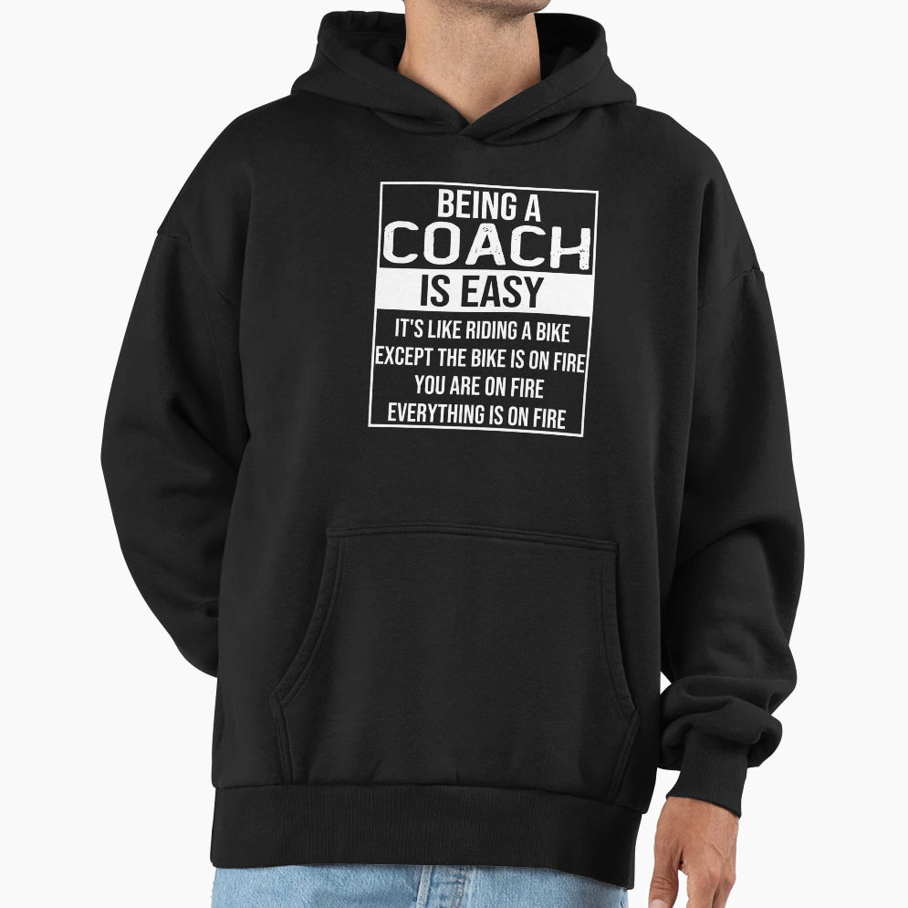 Funny Coach Being Coach Is Easy Coach Hoodie - Fun Novelty Design Unisex - T-Shirt, Sweatshirt, Hoodie