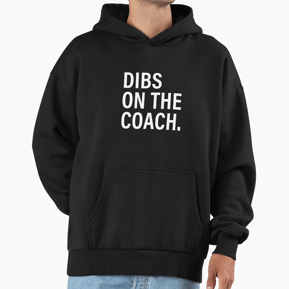 Dibs Coach Hoodie - Fun Novelty Design Men Women - T-Shirt, Sweatshirt, Hoodie