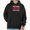 Because Im Coach Thats Why Soccer Hoodie - Minimalist Print for Adults - T-Shirt, Sweatshirt, Hoodie