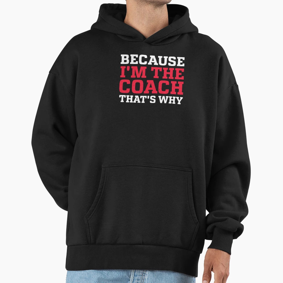 Because Im Coach Thats Why Soccer Hoodie - Minimalist Print for Adults - T-Shirt, Sweatshirt, Hoodie