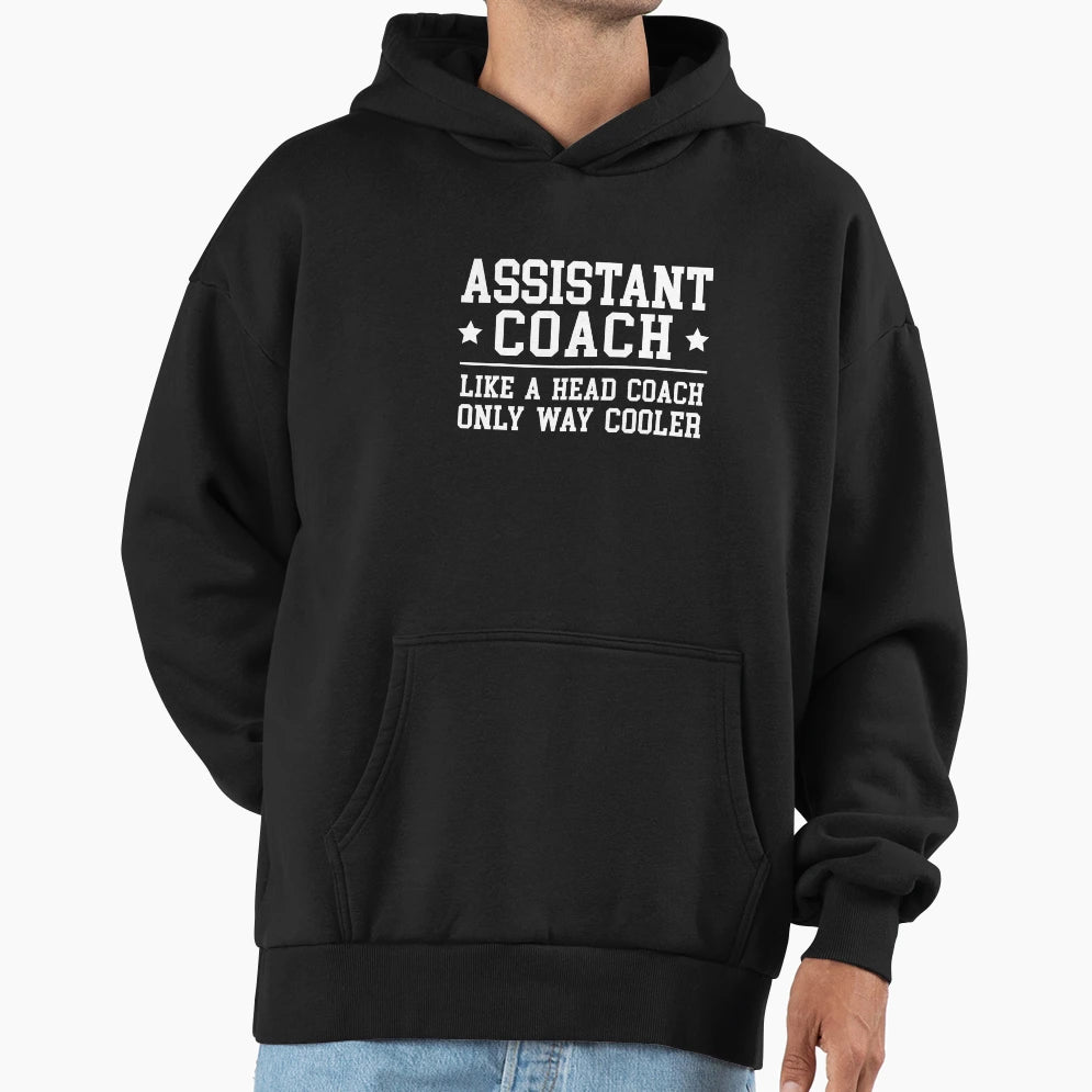 Assistant Coach Funny Sports Coaching Hoodie - Streetwear Style Unisex - T-Shirt, Sweatshirt, Hoodie
