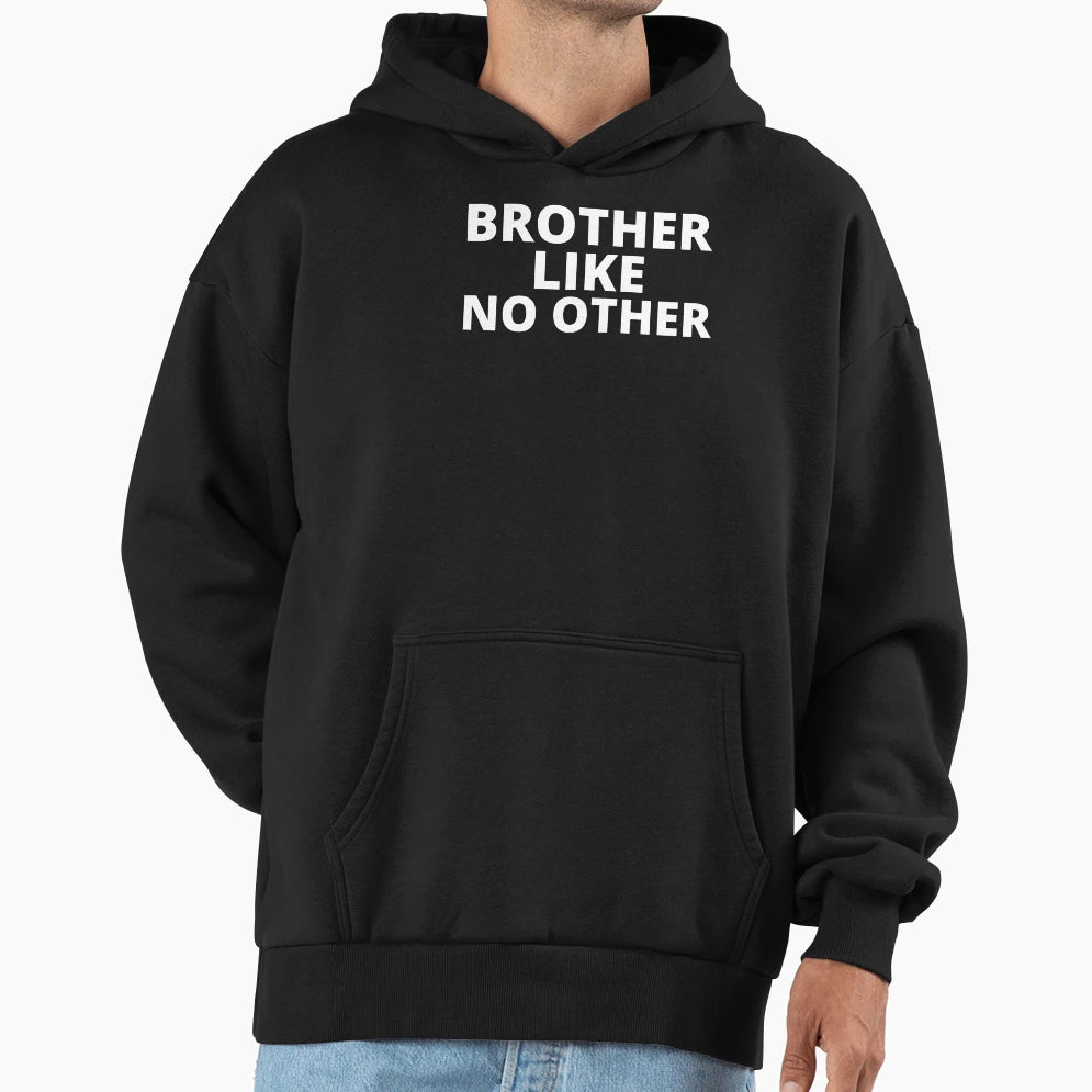 Brother Like No Other Hoodie - Novelty Apparel Men Women - T-Shirt, Sweatshirt, Hoodie