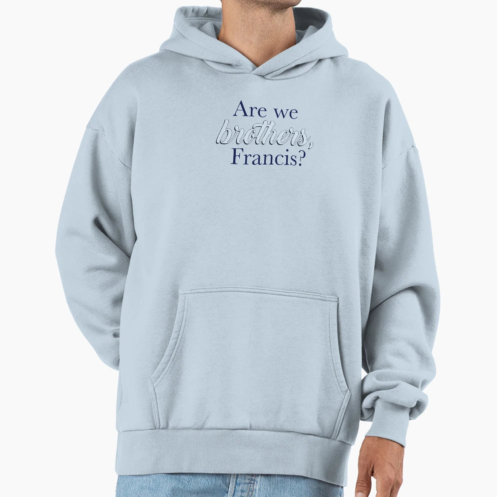 Are We Brothers Francis Fitzcro Hoodie - Casual Everyday Wear Unisex - T-Shirt, Sweatshirt, Hoodie