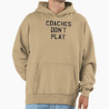 Coaches Dont Play Hoodie - Custom Art Print Unisex - T-Shirt, Sweatshirt, Hoodie