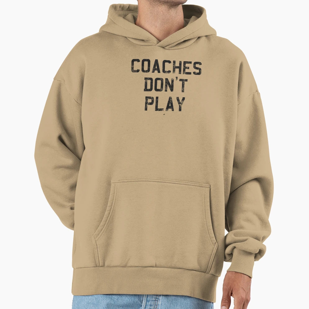 Coaches Dont Play Hoodie - Custom Art Print Unisex - T-Shirt, Sweatshirt, Hoodie