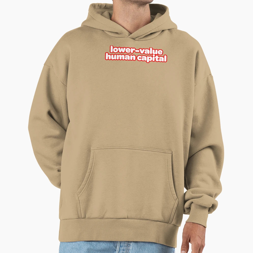 Lower Value Human Capital Hoodie - Minimalist Print Unisex - T-Shirt, Sweatshirt, Hoodie