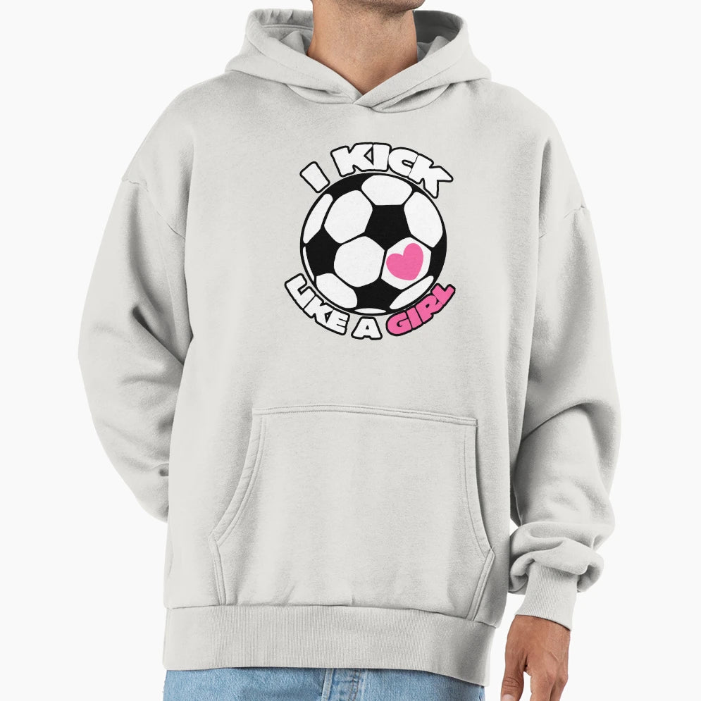 I Kick Like Soccer Team Hoodie - Novelty Apparel for Adults - T-Shirt, Sweatshirt, Hoodie