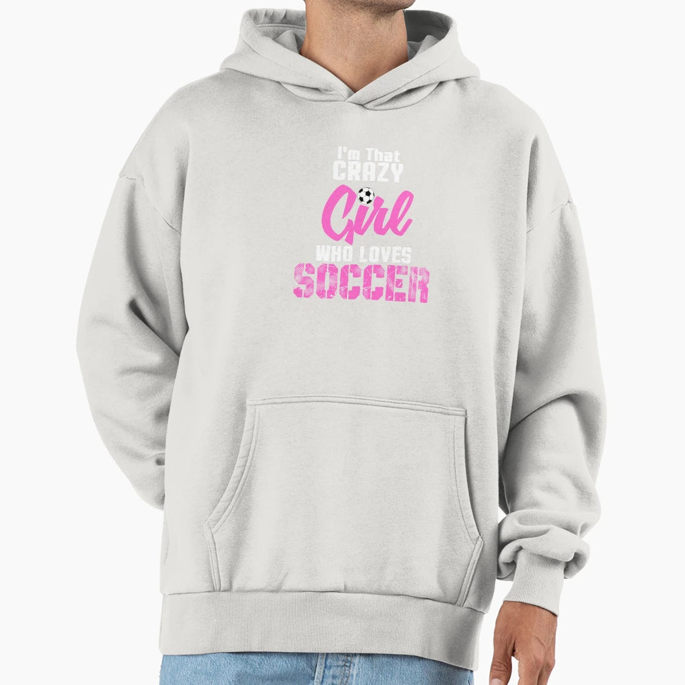 Crazy Soccer Soccer Soccer Gift Hoodie - Graphic Print Men Women - T-Shirt, Sweatshirt, Hoodie