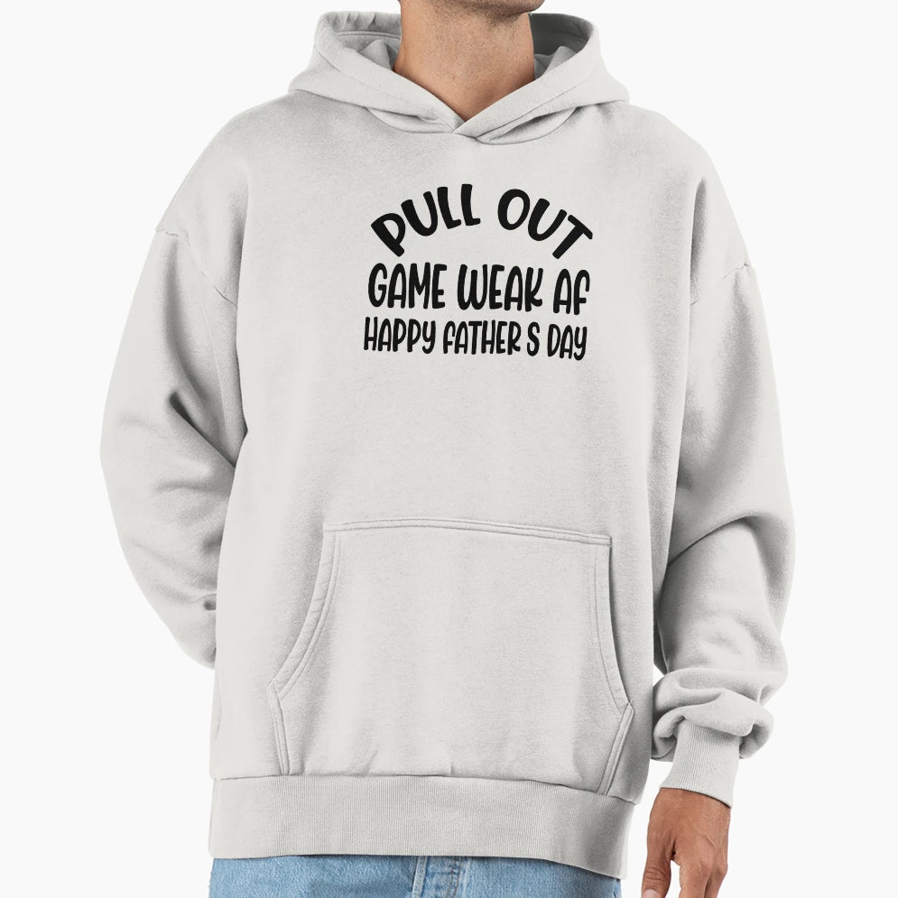 Pull Out Game Weak Af Happy Fathers Hoodie - Streetwear Style for Adults - T-Shirt, Sweatshirt, Hoodie