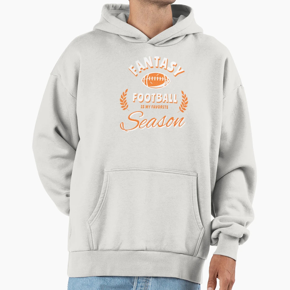 Fantasy Football Is My Favorite Season Hoodie - Casual Everyday Wear Unisex - T-Shirt, Sweatshirt, Hoodie