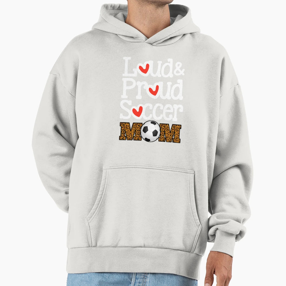 Loud Proud Soccer Mom Funny Hoodie - Casual Everyday Wear for Adults - T-Shirt, Sweatshirt, Hoodie