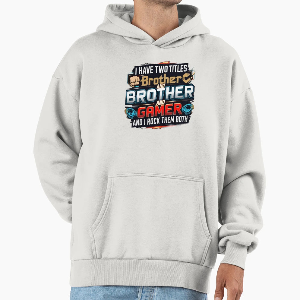 Brother And Gamer Rocking Both Titles Hoodie - Aesthetic Graphic for Adults - T-Shirt, Sweatshirt, Hoodie