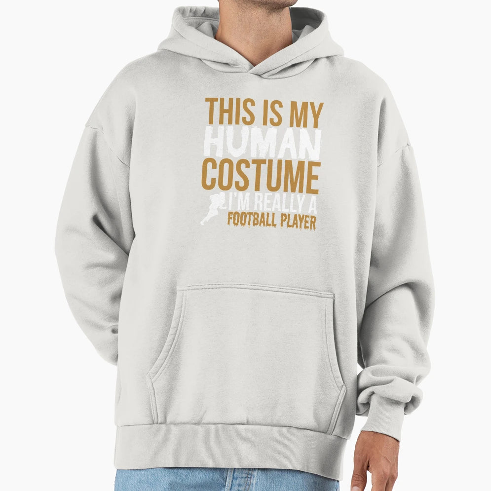 Football Player Gift This Is My Human Hoodie - Streetwear Style Unisex - T-Shirt, Sweatshirt, Hoodie