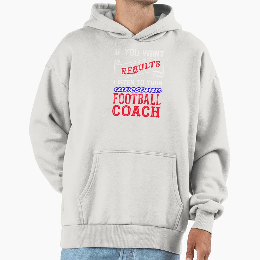 Football Coach If You Want Results T-Shirt - Minimalist Print Unisex - T-Shirt, Sweatshirt, Hoodie